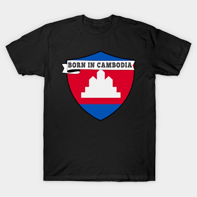 BORN IN CAMBODIA , CAMBODIA COUNTRY SHIELD, MINIMALIST CAMBODIA FLAG, I LOVE CAMBODIA T-Shirt by Just Simple and Awesome